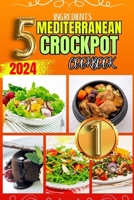 5 INGREDIENTS MEDITERRANEAN CROCKPOT COOKBOOK: 30+ Quick and Easy Delicious Slow Cooker Recipes Plus Tips and Tricks for Using your Slow Cooker B0CTYNX537 Book Cover