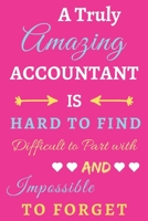 A Truly Amazing Accountant Is Hard To Find Difficult To Part With And Impossible To Forget: lined notebook, funny Accountant Gift 1673982700 Book Cover