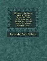 Memoires de Louis-Jerome Gohier President Du Directoire Au 18 Brumaire Avec Des Notes Et Pieces Justificatives... 1249693276 Book Cover