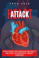 Heart attack: Discover This Known Secrets On How To Prevent Heart Disease B0BM3SWNTB Book Cover