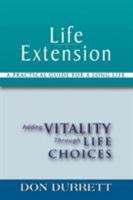 Life Extension: A Practical Guide for a Long Life: Adding Vitality Through Life Choices 1427656002 Book Cover