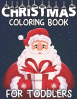 Christmas Coloring Book For Toddlers: A Christmas Coloring Books with Fun Easy and Relaxing Pages Best Gifts for Toddlers - 50+ Beautiful Pages to Color ... Reindeer, Snowmen & More (Holiday Edition) 1710125462 Book Cover