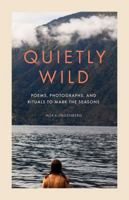 Quietly Wild: Poems, Photographs, and Rituals to Mark the Seasons B0DV4N9N7S Book Cover