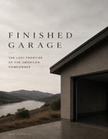 Finished Garage: The Last Frontier of the American Homeowner B0H79XTVC3 Book Cover