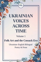 Ukrainian Voices Across Time, Vol. 1: Folk Art and the Cossack Era: Bilingual Ukrainian Folklore: Folk Songs, Cossack Ballads, and Classics by Skovoroda B0FSQTW597 Book Cover