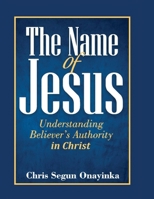 The Name of Jesus (Understanding Believer's Authority) 1671547934 Book Cover