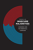 Insecure Majorities: Congress and the Perpetual Campaign 022640904X Book Cover