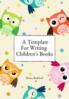 A Template For Writing Children's Books: A workbook for planning, writing and visualizing 2 children's book, 8x10, 130 pages 1952684110 Book Cover