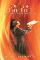 Out of the Fire: Urban Single Parent Finding God 1477271759 Book Cover