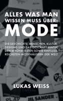 Alles was man wissen muss über: Mode: Die Geschichte, Menschen, Kultur, Designs und das Geschäft hinter den berühmtesten sowie einflussreichsten Modehäusern der Welt. (German Edition) B0DVC1BKHM Book Cover