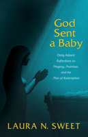 God Sent a Baby: Daily Advent Reflections on Progeny, Promises, and the Plan of Redemption 1632695693 Book Cover