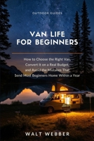 Van Life for Beginners: How to Choose the Right Van, Convert It on a Real Budget, and Avoid the Mistakes That Send Most Beginners Home Within a Year (Outdoor Guides) B0HC24DQMS Book Cover