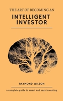 The art of becoming an intelligent investor: A complete guide to smart and easy investing 1979500142 Book Cover