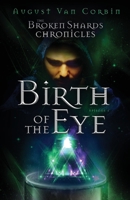 The Broken Shards Chronicles - Episode I: Birth of the Eye 1735326712 Book Cover