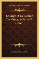 Le Siege Et La Bataille de Nancy (1476-1477) 1374229032 Book Cover