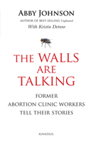 The Walls Are Talking: Former Abortion Clinic Workers Tell Their Stories 162164250X Book Cover