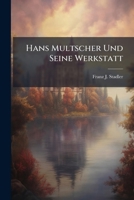 Hans Multscher Und Seine Werkstatt: Ihre Stellung in Der Geschichte Der Schwabischen Kunst 1147764735 Book Cover