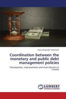 Coordination between the monetary and public debt management policies: Prerequisites, improvements and main barriers in Croatia 3659323993 Book Cover