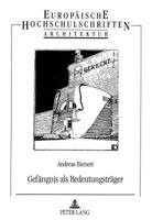 Gefaengnis ALS Bedeutungstraeger: Ikonologische Studie Zur Geschichte Der Strafarchitektur 3631305818 Book Cover