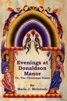 Evenings at Donaldson Manor: Or- The Christmas Guest 1478383356 Book Cover