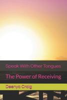 Speak With Other Tongues: The Power of Receiving 1097688593 Book Cover