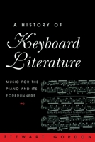 A History of Keyboard Literature: Music for the Piano and Its Forerunners 0028709659 Book Cover