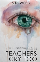Teachers Cry Too: A story of being both trapped by the bell, and saved by it 1923403060 Book Cover