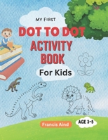 My First Dot to Dot Activity Book for Kids B0DVCBHX4M Book Cover