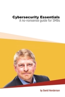 Cybersecurity Essentials: A No-Nonsense Guide for SMBs 1794729593 Book Cover