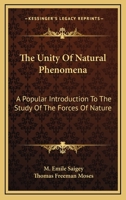 The Unity of Natural Phenomena A Popular Introduction to the Study of the Forces of Nature 1425524486 Book Cover