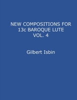 NEW COMPOSITIONS FOR 13c BAROQUE LUTE VOL.4 B0FQXC3YC2 Book Cover