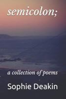 semicolon;: a collection of poems 1724185551 Book Cover
