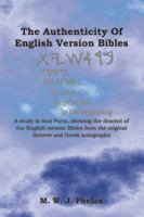 The Authenticity of English Version Bibles: A Study in Four Parts, Showing the Descent of Our English Version Bibles from the Original Hebrew and Gree 190544723X Book Cover