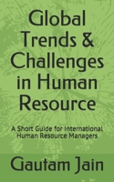 Global Trends & Challenges in Human Resource: A Short Guide for International Human Resource Managers 1973336170 Book Cover