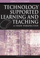 Technology Supported Learning And Teaching: A Staff Perspective 1591409624 Book Cover