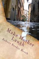 Make Mother Laugh: A comic story of love and friendship 1482302594 Book Cover