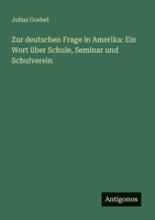 Zur deutschen Frage in Amerika: Ein Wort über Schule, Seminar und Schulverein 3563900361 Book Cover