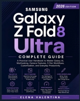 Samsung Galaxy Z Fold8 Ultra Complete Guide: A Practical User Handbook to Master Galaxy AI, Multitasking, Camera Features, S Pen Workflows, Customization, and Everyday Productivity B0HFV1272G Book Cover