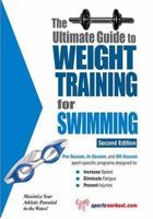 The Ultimate Guide to Weight Training for Swimming (The Ultimate Guide to Weight Training for Sports, 25) 1932549390 Book Cover