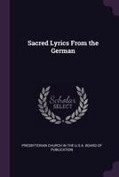 Sacred Lyrics From The German 1377837157 Book Cover
