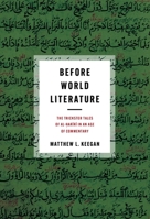 Before World Literature: The Trickster Tales of Al-Ḥarīrī In an Age of Commentary 1512828874 Book Cover
