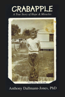 CRABAPPLE: A True Story of Hope  Miracles 1631929208 Book Cover