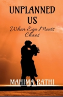 Unplanned us: When ego meets chaos B0GVL752KZ Book Cover