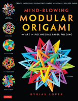 Mind-Blowing Modular Origami: The Art of Polyhedral Paper Folding: Use Origami Math to fold Complex, Innovative Geometric Origami Models 4805313099 Book Cover
