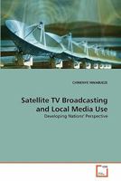 Satellite TV Broadcasting and Local Media Use: Developing Nations' Perspective 3639315243 Book Cover