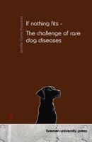 If nothing fits - The challenge of rare dog diseases 3690353866 Book Cover