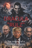 DRACULA "RULZ": The Journey of a Modern Vampire (Contemporary Fiction & Fantasy (blended with Mysticism Futurism Spiritualism)) B0GXQ2DR57 Book Cover