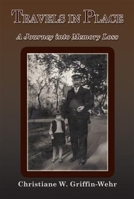 Travels in Place: A Journey into Memory Loss 1934759104 Book Cover