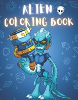 Alien Coloring Book: 50 Creative And Unique Alien Coloring Pages With Quotes To Color In On Every Other Page ( Stress Reliving And Relaxing Drawings To Calm Down And Relax ) B08KH3R1VX Book Cover