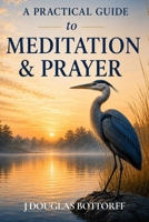 A Practical Guide to Meditation & Prayer B0H81CZ8RW Book Cover